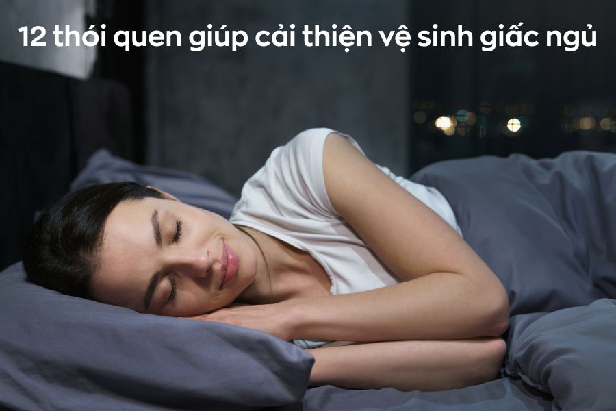 12 thói quen giúp cải thiện vệ sinh giấc ngủ